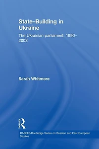 State Building Ukraine: The Ukrainian parliament, 1990-2003