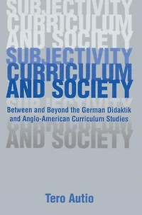 Subjectivity, Curriculum, and Society: Between Beyond the German Didaktik Anglo-American Curriculum Studies