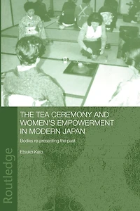 the Tea Ceremony and Women's Empowerment Modern Japan: Bodies Re-Presenting Past