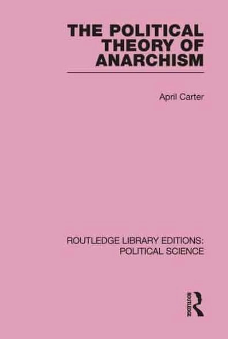 The Political Theory of Anarchism Routledge Library Editions: Science Volume 51