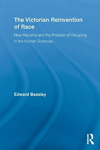 the Victorian Reinvention of Race: New Racisms and Problem Grouping Human Sciences