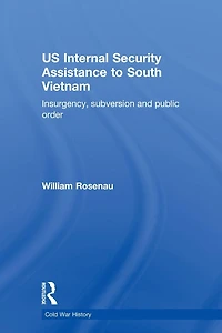 US Internal Security Assistance to South Vietnam: Insurgency, Subversion and Public Order