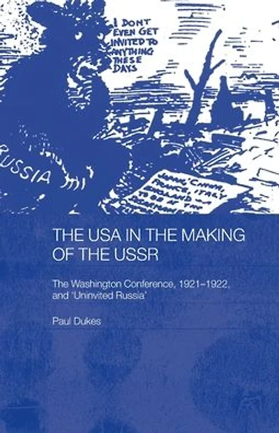 The USA Making of USSR: Washington Conference 1921-22 and 'Uninvited Russia'