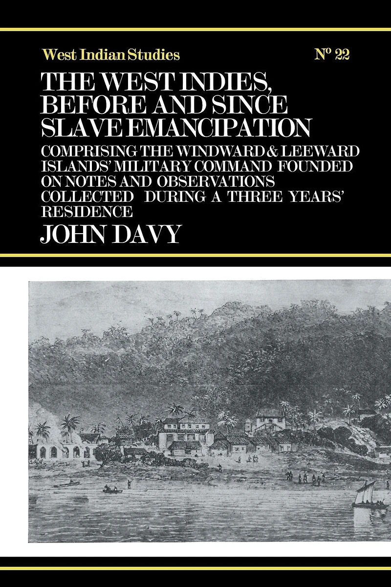 the West Indies Before and Since Slave Emancipation: Comprising Windward Leeward Islands' Military Command.....