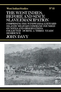 the West Indies Before and Since Slave Emancipation: Comprising Windward Leeward Islands' Military Command.....