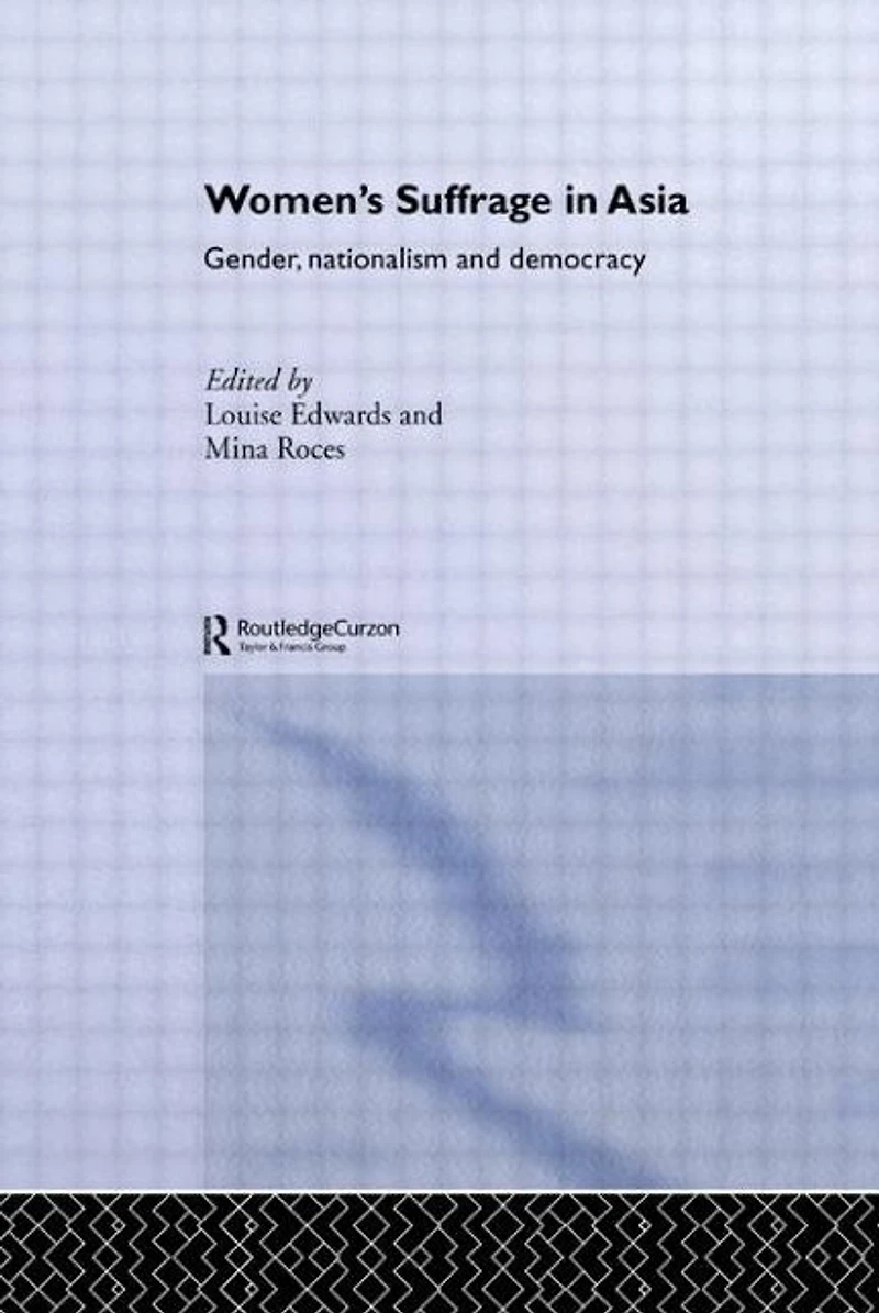 Women's Suffrage Asia: Gender, Nationalism and Democracy