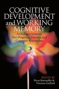 Cognitive Development and Working Memory: A Dialogue between Neo-Piagetian Theories Approaches