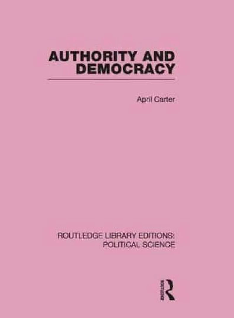 Authority and Democracy (Routledge Library Editions: Political Science Volume 5)