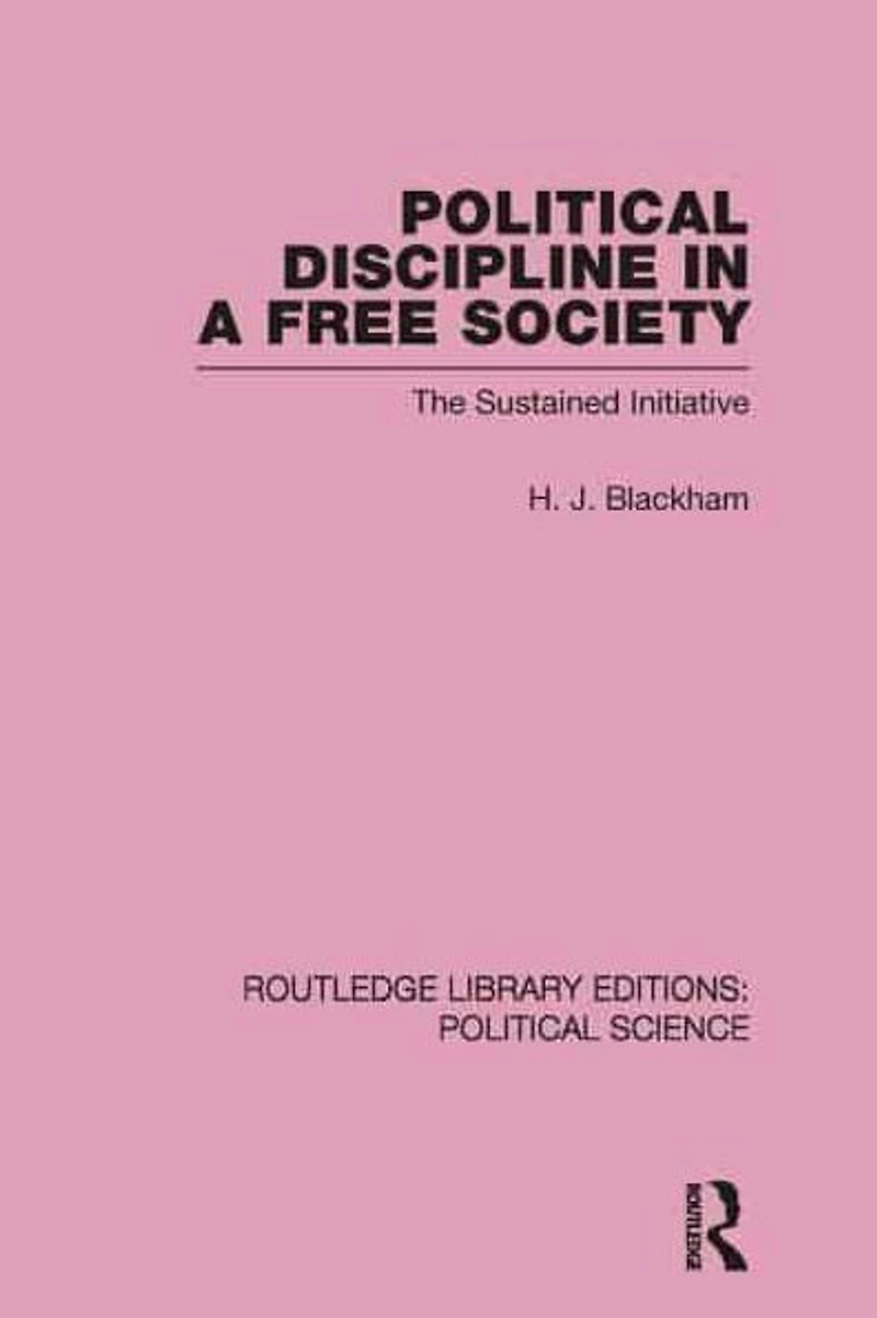 Political Discipline a Free Society (Routledge Library Editions: Science Volume 40)