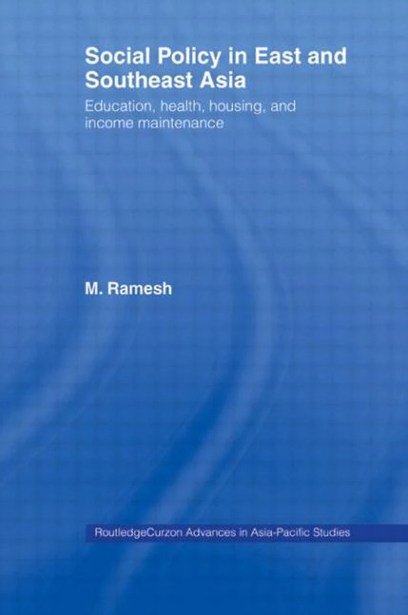 Social Policy East and Southeast Asia: Education, Health, Housing Income Maintenance