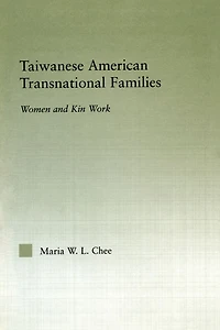 Taiwanese American Transnational Families: Women and Kin Work
