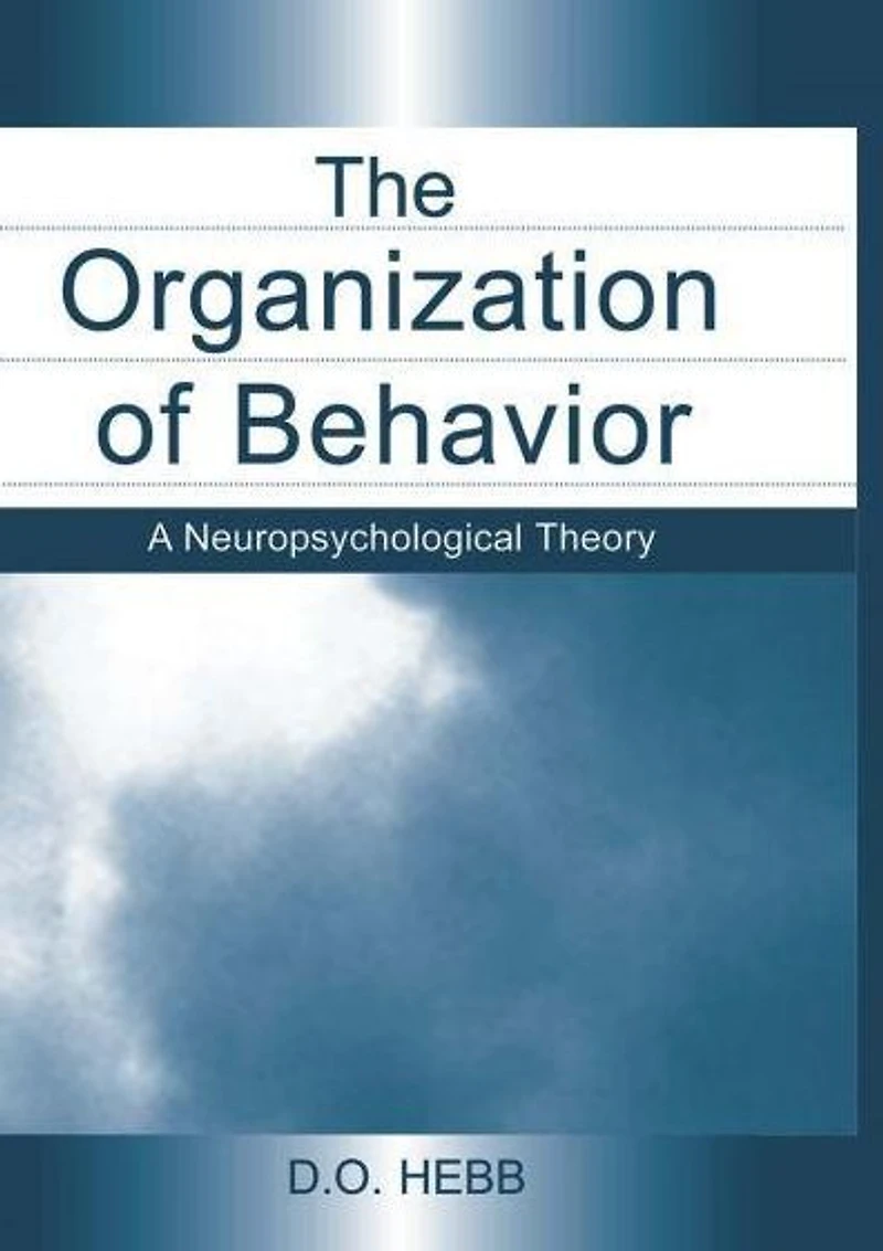 The Organization of Behavior: A Neuropsychological Theory
