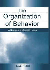 The Organization of Behavior: A Neuropsychological Theory
