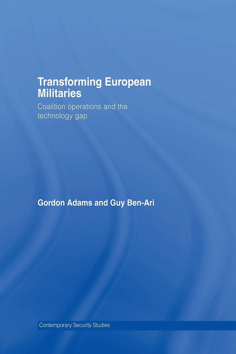 Transforming European Militaries: Coalition Operations and the Technology Gap