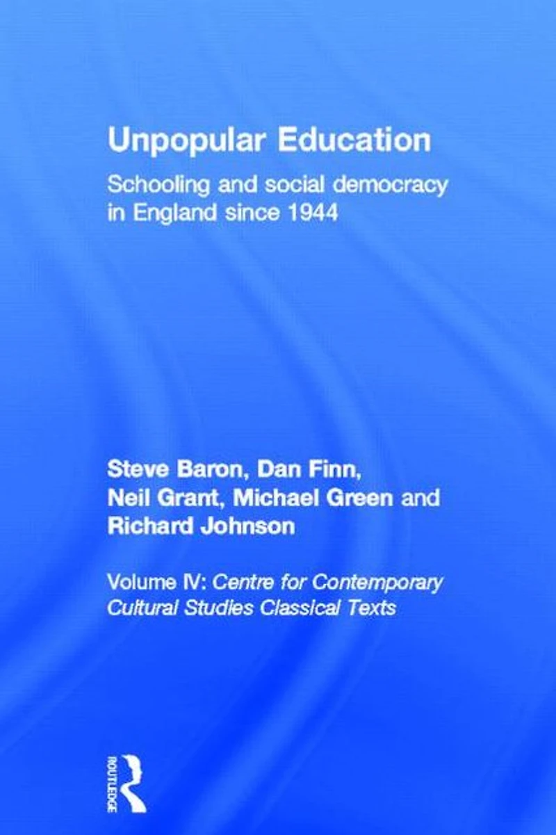 Unpopular Education: Schooling and Social Democracy England since 1944