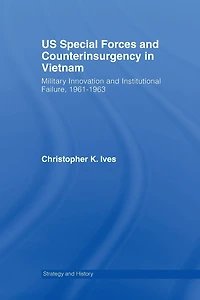 US Special Forces and Counterinsurgency Vietnam: Military Innovation Institutional Failure, 1961-63