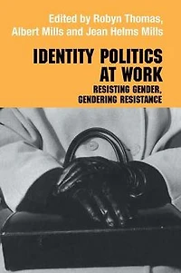 Identity Politics at Work: Resisting Gender, Gendering Resistance