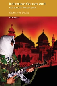 Indonesia's War over Aceh: Last Stand on Mecca's Porch