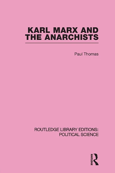 Karl Marx and the Anarchists Library Editions: Political Science Volume 60