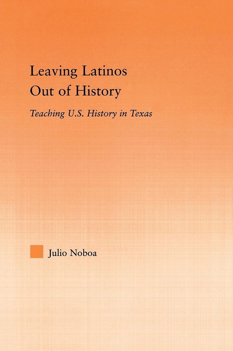 Leaving Latinos Out of History: Teaching US History Texas