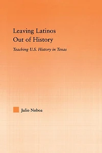 Leaving Latinos Out of History: Teaching US History Texas