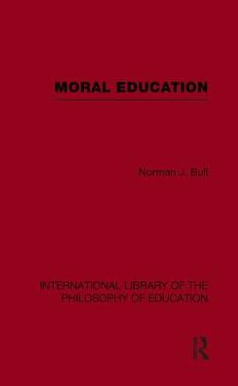 Moral Education (International Library of the Philosophy Volume 4)