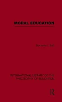 Moral Education (International Library of the Philosophy Volume 4)