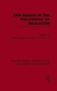 New Essays the Philosophy of Education (International Library Volume 13)