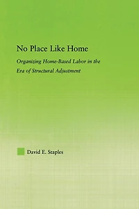 No Place Like Home: Organizing Home-Based Labor the Era of Structural Adjustment