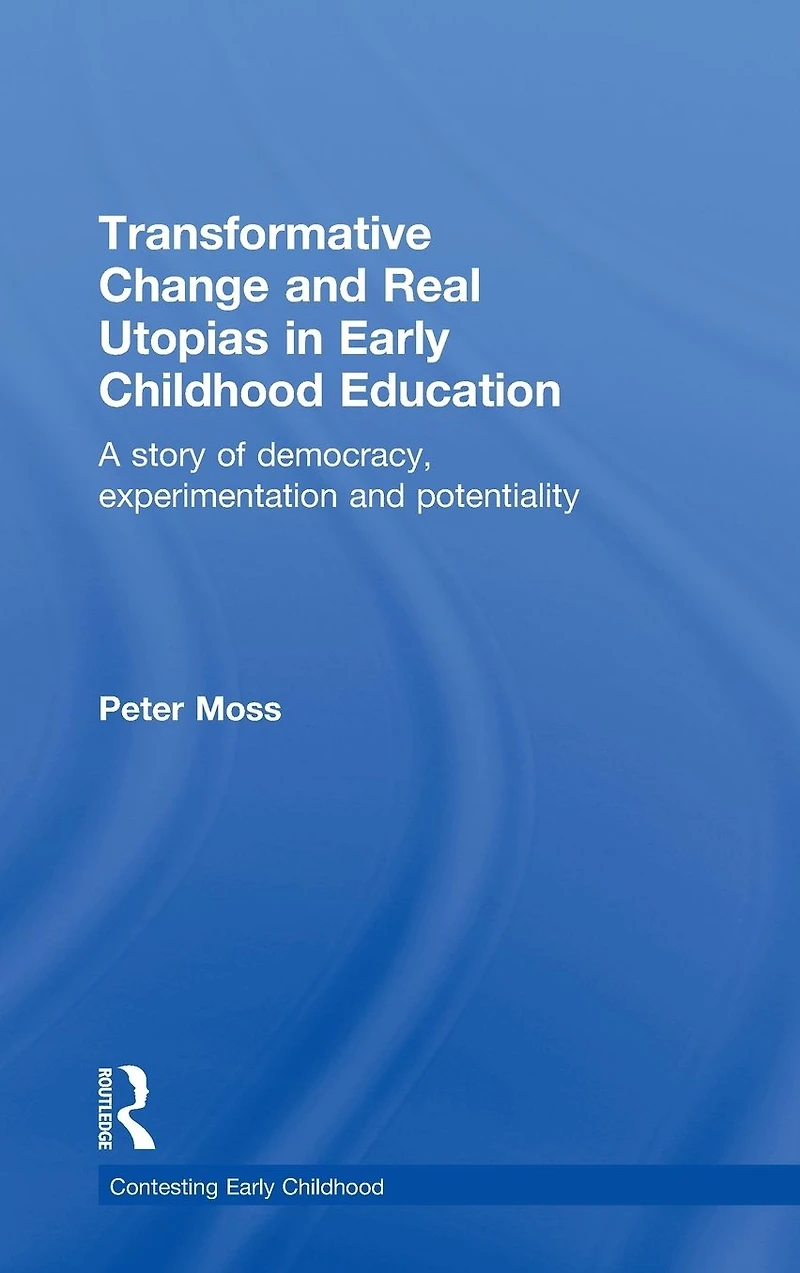 Transformative Change and Real Utopias Early Childhood Education: A story of democracy, experimentation potentiality