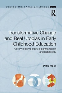 Transformative Change and Real Utopias Early Childhood Education: A story of democracy, experimentation potentiality