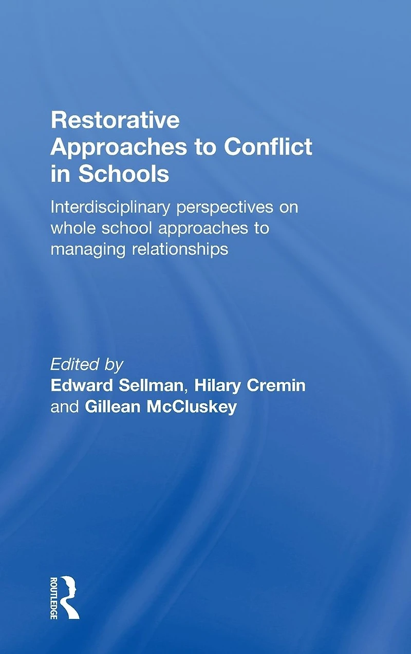 Restorative approaches to Conflict Schools: Interdisciplinary perspectives on whole school managing relationships