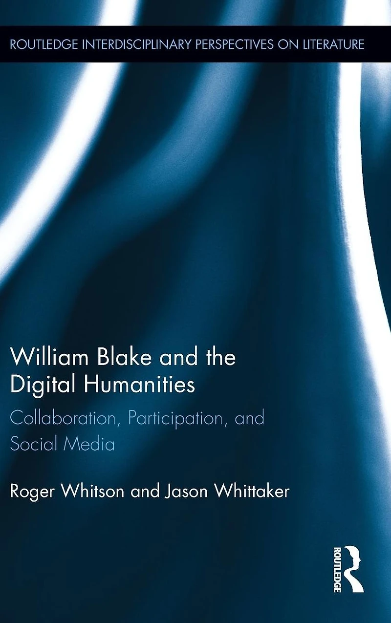 William Blake and the Digital Humanities: Collaboration, Participation, Social Media