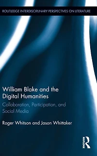 William Blake and the Digital Humanities: Collaboration, Participation, Social Media