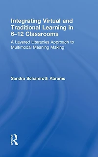Integrating Virtual and Traditional Learning 6-12 Classrooms: A Layered Literacies Approach to Multimodal Meaning Making