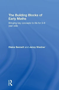 The Building Blocks of Early Maths: Bringing key concepts to life for 3-6 year olds