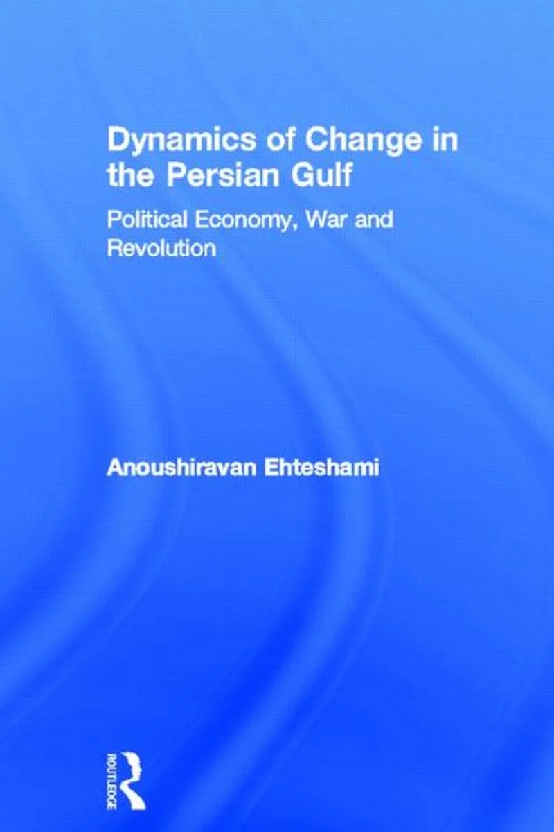 Dynamics of Change the Persian Gulf: Political Economy, War and Revolution