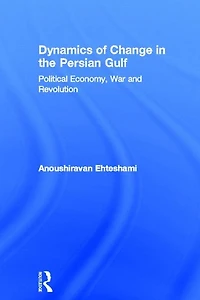 Dynamics of Change the Persian Gulf: Political Economy, War and Revolution