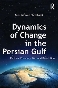 Dynamics of Change the Persian Gulf: Political Economy, War and Revolution