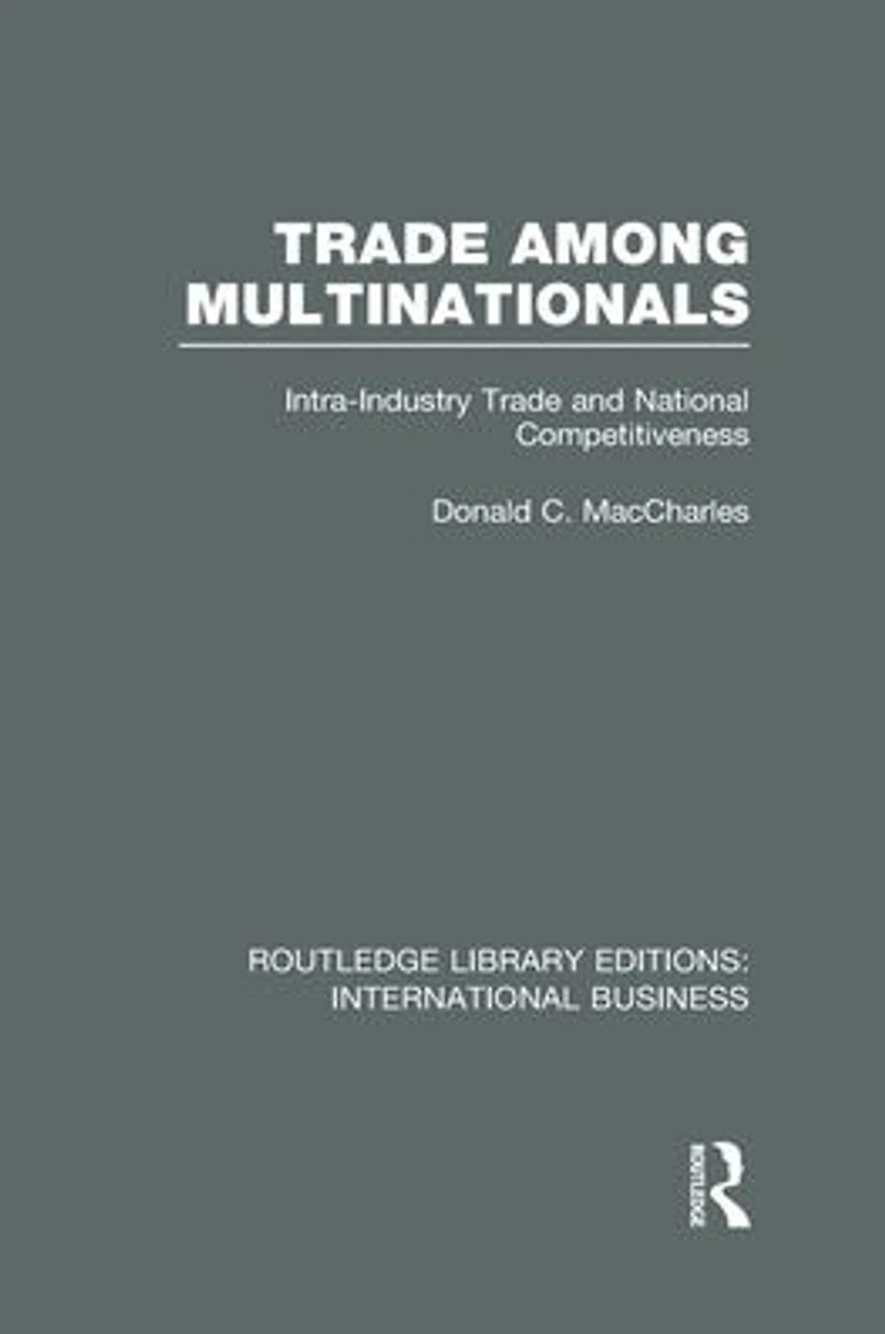 Trade Among Multinationals (RLE International Business): Intra-Industry and National Competitiveness
