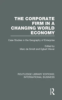 the Corporate Firm a Changing World Economy (RLE International Business): Case Studies Geography of Enterprise