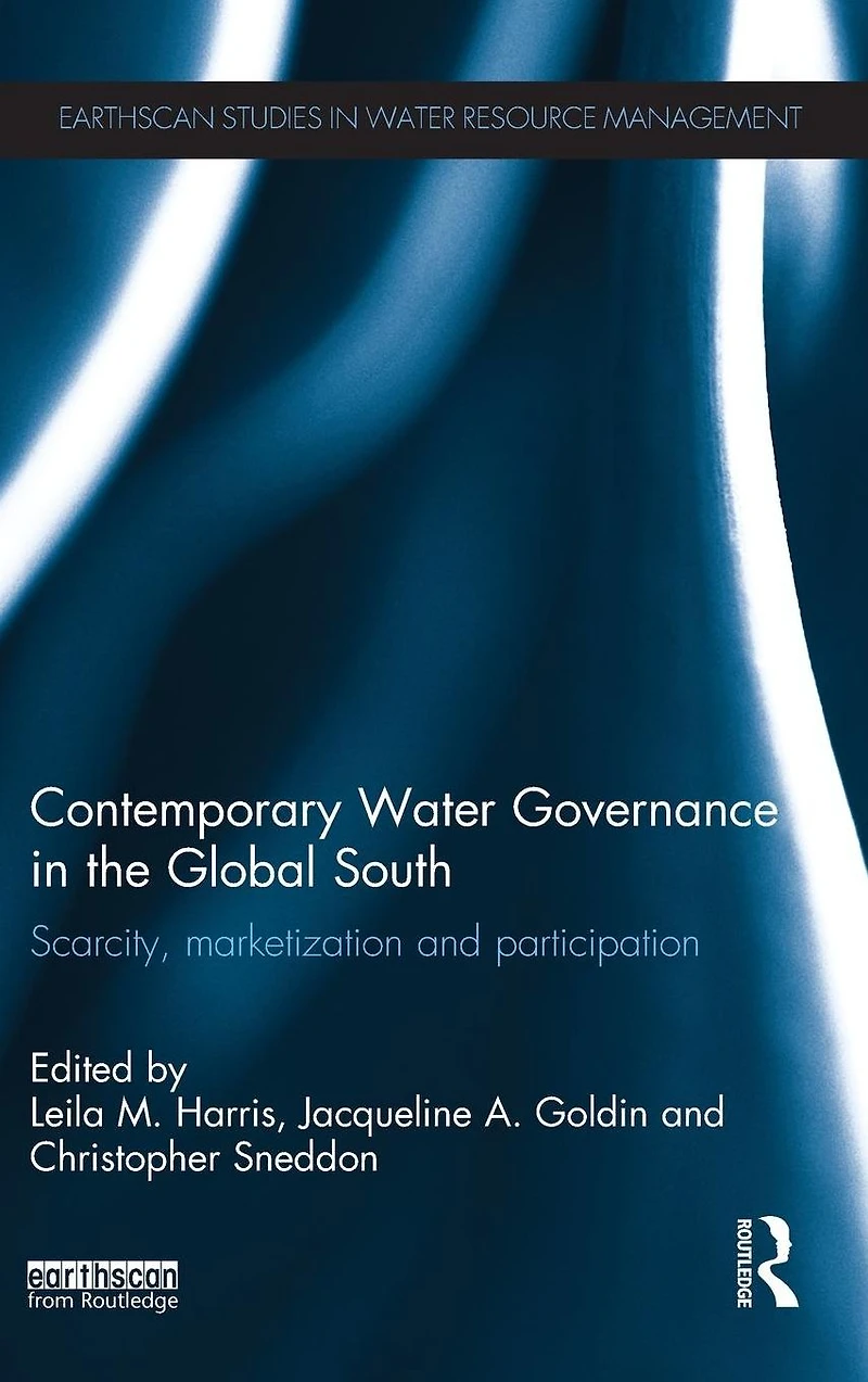 Contemporary Water Governance the Global South: Scarcity, Marketization and Participation