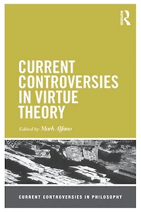 Current Controversies Virtue Theory