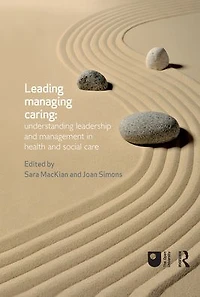 Leading, Managing, Caring: Understanding Leadership and Management Health Social Care