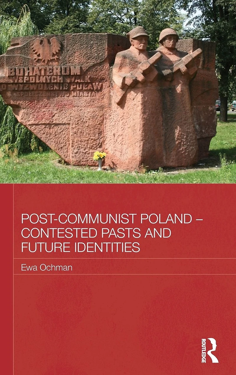 Post-Communist Poland - Contested Pasts and Future Identities