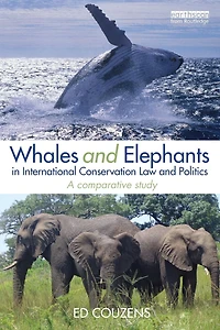 Whales and Elephants International Conservation Law Politics: A Comparative Study
