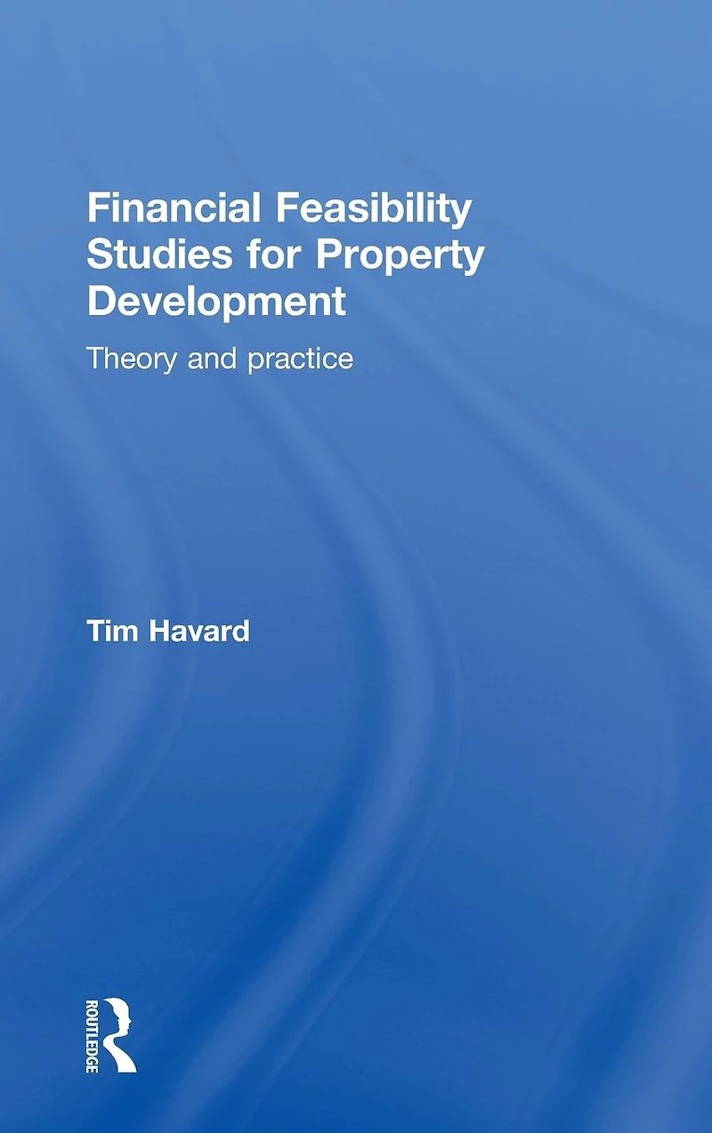 Financial Feasibility Studies for Property Development: Theory and Practice