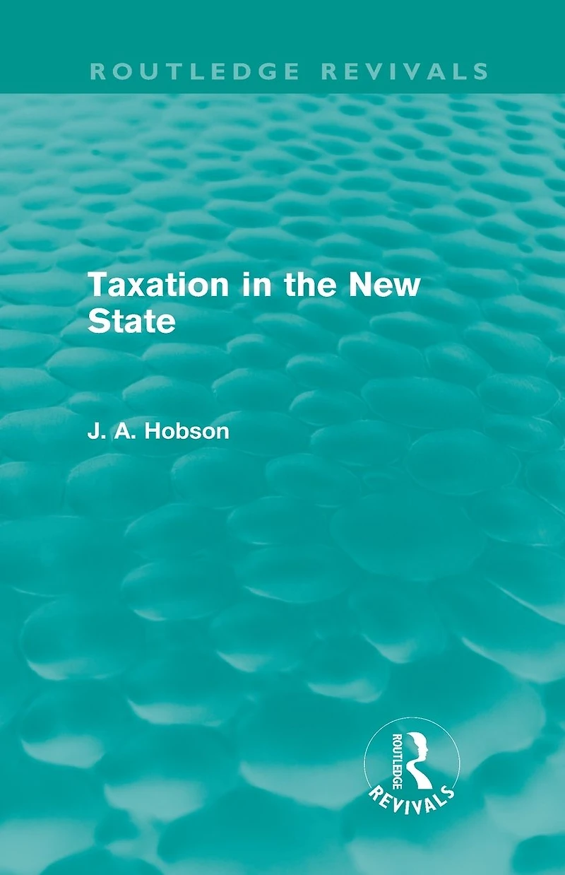 Taxation the New State (Routledge Revivals)