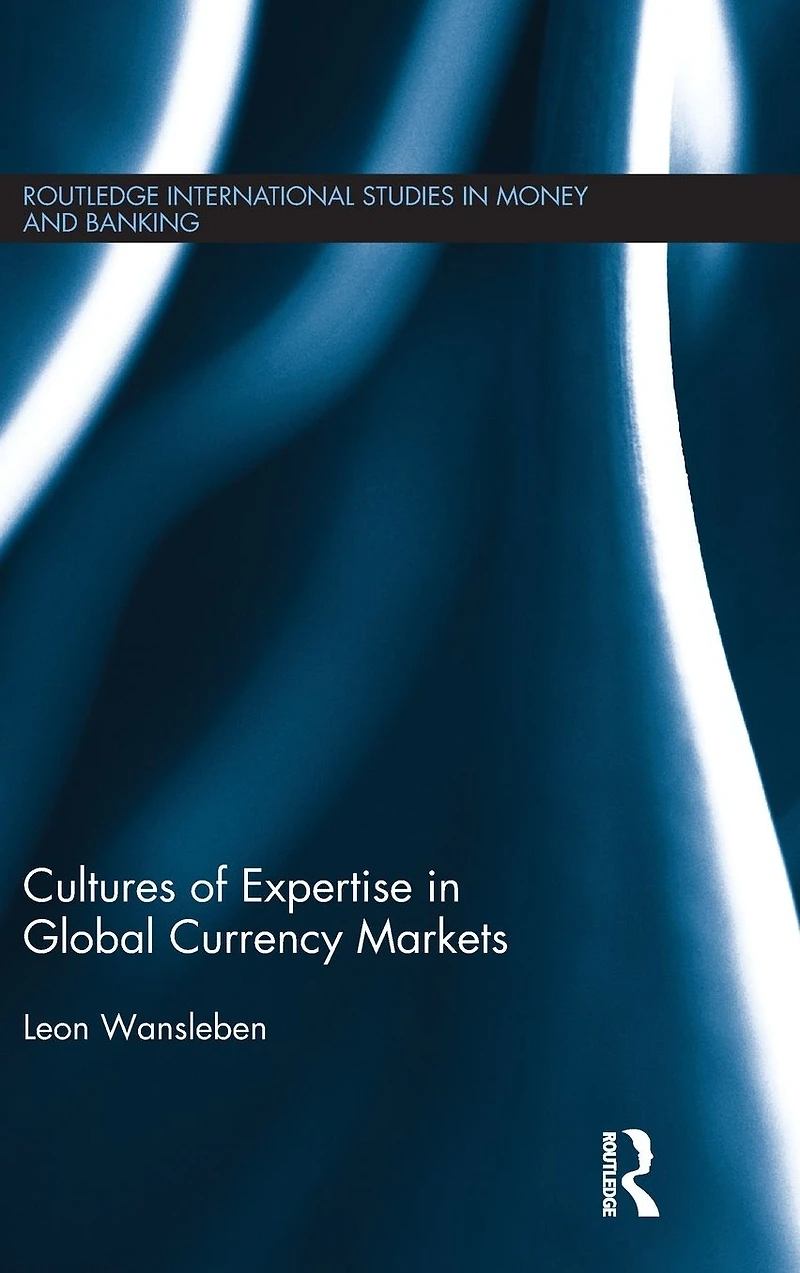 Cultures of Expertise Global Currency Markets