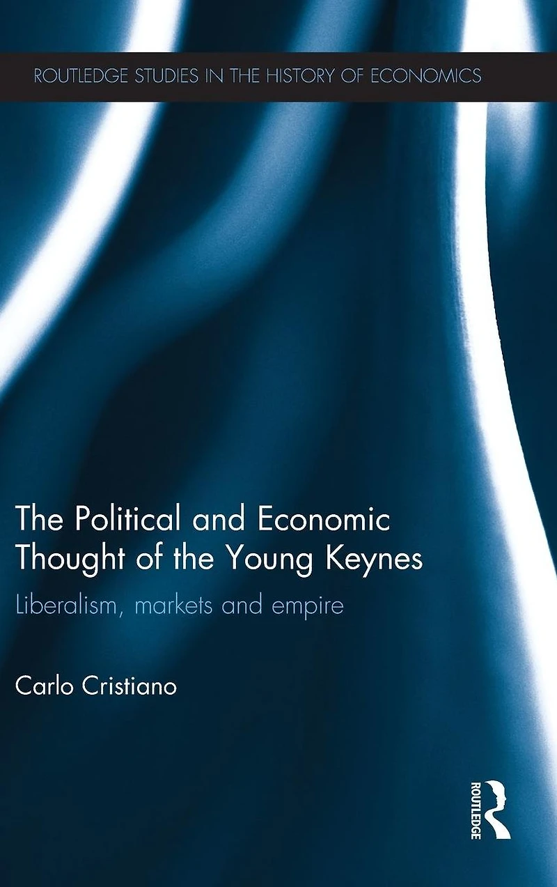 The Political and Economic Thought of the Young Keynes: Liberalism, Markets and Empire
